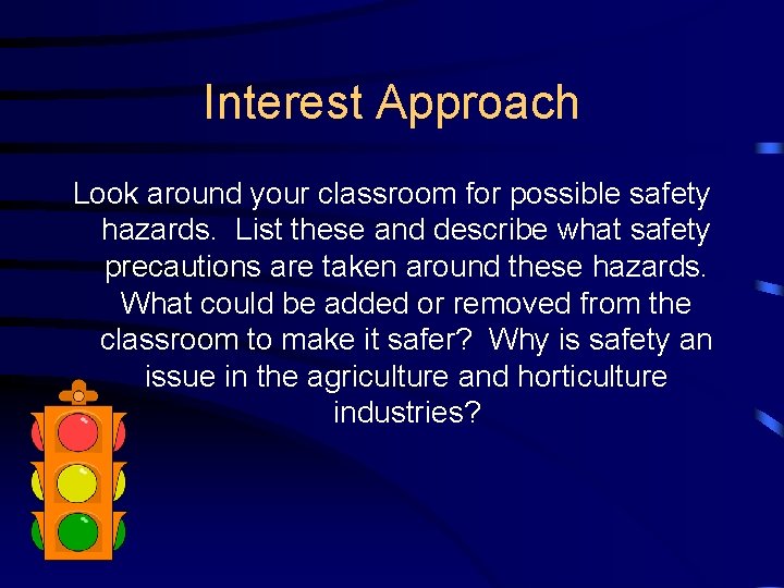 Interest Approach Look around your classroom for possible safety hazards. List these and describe