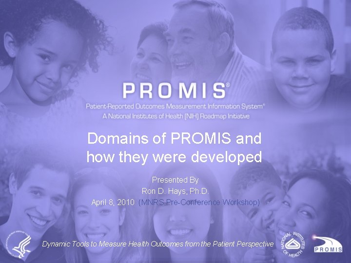 Domains of PROMIS and how they were developed Presented By Ron D. Hays, Ph.