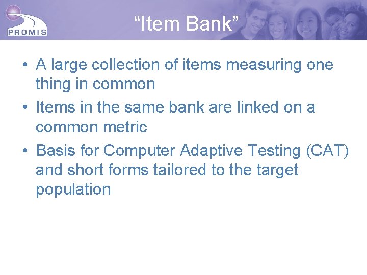 “Item Bank” • A large collection of items measuring one thing in common •