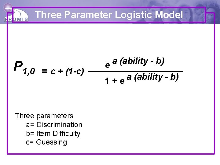 Three Parameter Logistic Model P 1, 0 = c + (1 -c) e a