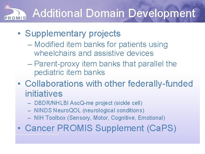Additional Domain Development • Supplementary projects – Modified item banks for patients using wheelchairs