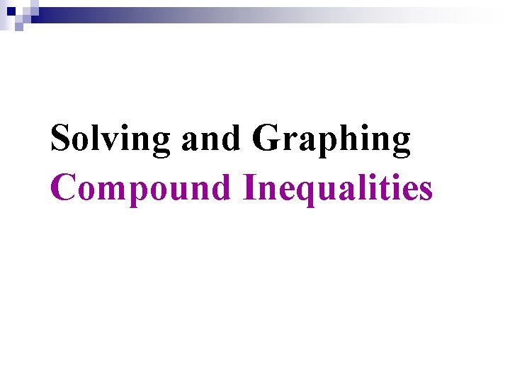 Solving and Graphing Compound Inequalities 