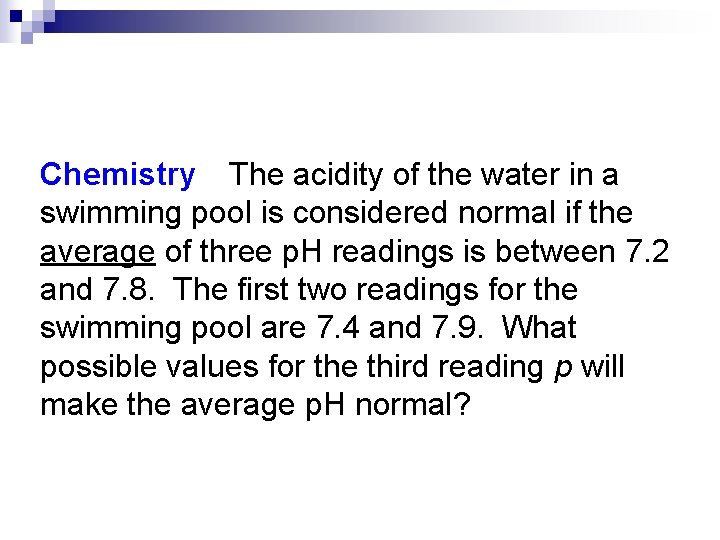 Chemistry The acidity of the water in a swimming pool is considered normal if