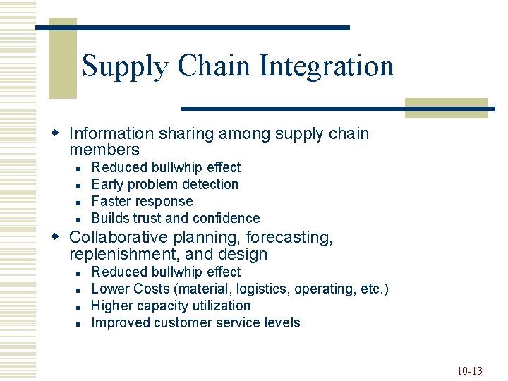Supply Chain Integration w Information sharing among supply chain members n n Reduced bullwhip