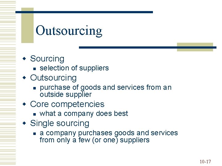Outsourcing w Sourcing n selection of suppliers w Outsourcing n purchase of goods and