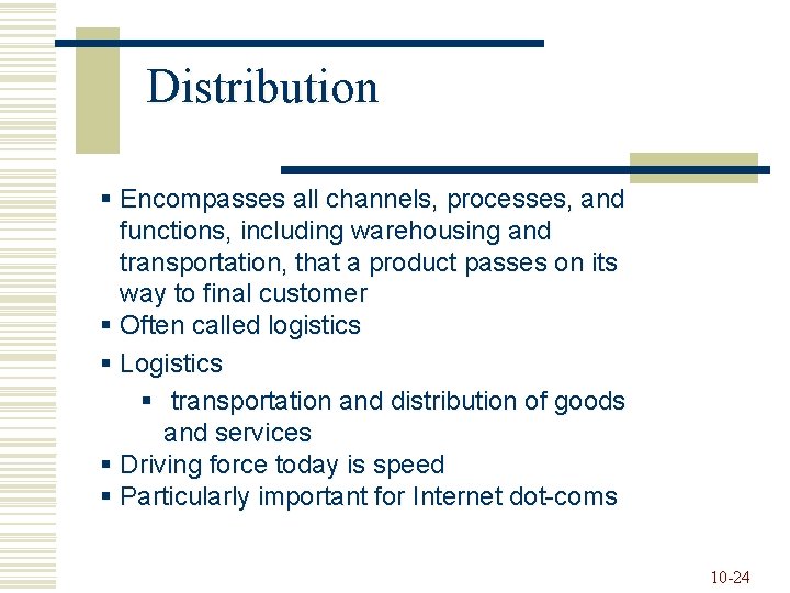 Distribution § Encompasses all channels, processes, and functions, including warehousing and transportation, that a