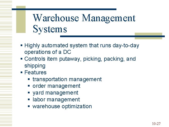 Warehouse Management Systems § Highly automated system that runs day-to-day operations of a DC