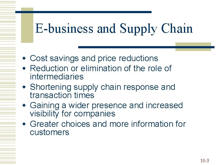 E-business and Supply Chain w Cost savings and price reductions w Reduction or elimination