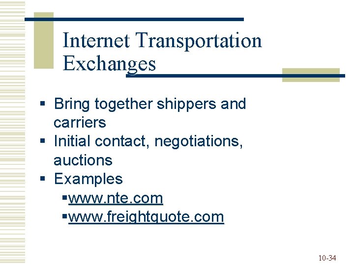 Internet Transportation Exchanges § Bring together shippers and carriers § Initial contact, negotiations, auctions