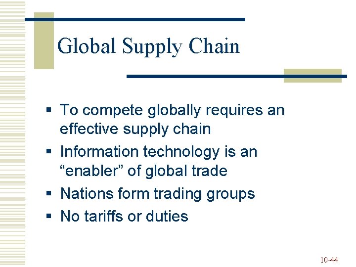 Global Supply Chain § To compete globally requires an effective supply chain § Information