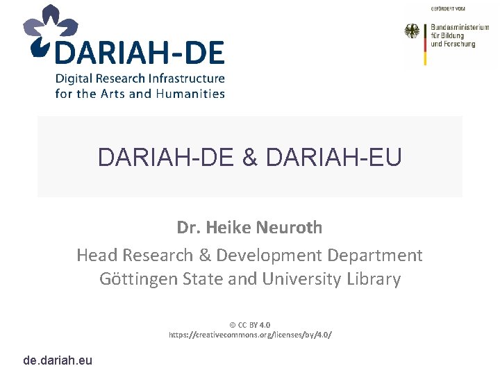 DARIAH-DE & DARIAH-EU Dr. Heike Neuroth Head Research & Development Department Göttingen State and