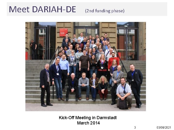 Meet DARIAH-DE (2 nd funding phase) Kick-Off Meeting in Darmstadt March 2014 3 03/06/2021