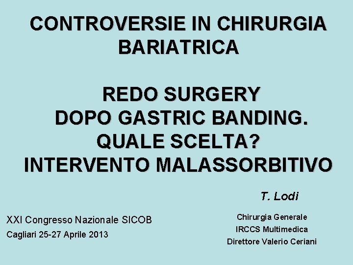 CONTROVERSIE IN CHIRURGIA BARIATRICA REDO SURGERY DOPO GASTRIC BANDING. QUALE SCELTA? INTERVENTO MALASSORBITIVO T.