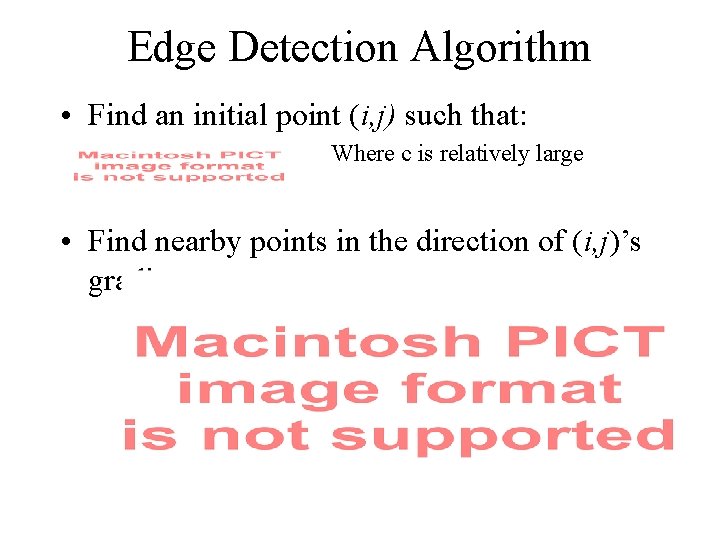 Edge Detection Algorithm • Find an initial point (i, j) such that: Where c