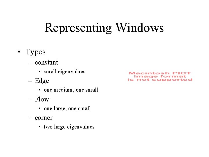 Representing Windows • Types – constant • small eigenvalues – Edge • one medium,