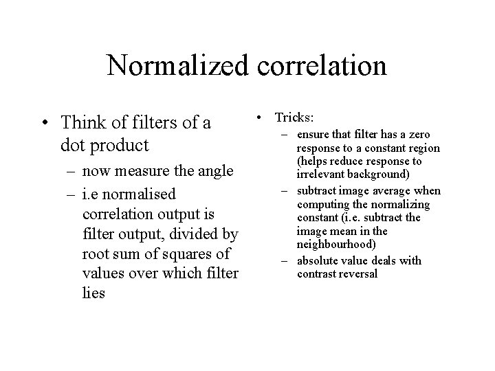 Normalized correlation • Think of filters of a dot product – now measure the