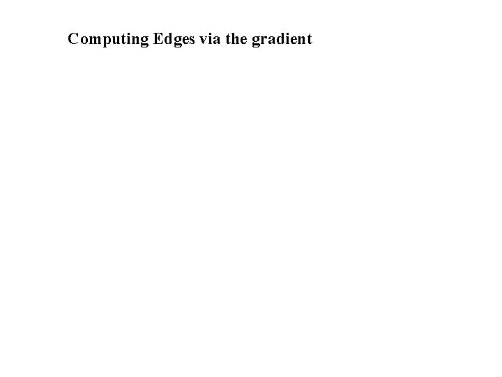 Computing Edges via the gradient 