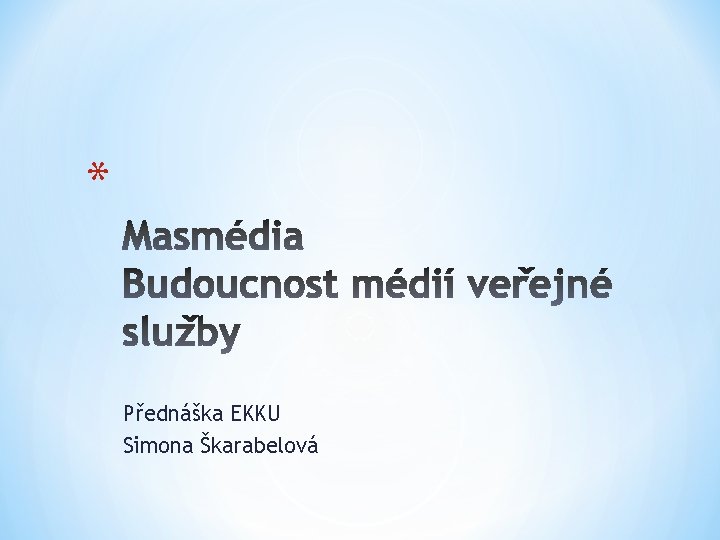 * Přednáška EKKU Simona Škarabelová 