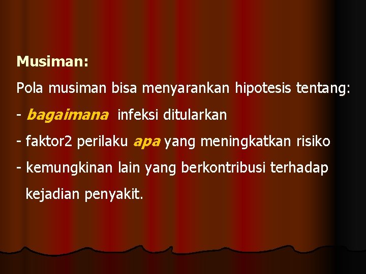 Musiman: Pola musiman bisa menyarankan hipotesis tentang: - bagaimana infeksi ditularkan - faktor 2