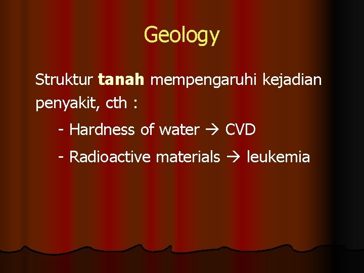 Geology Struktur tanah mempengaruhi kejadian penyakit, cth : - Hardness of water CVD -