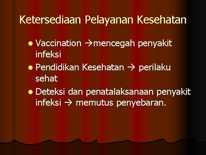 Ketersediaan Pelayanan Kesehatan l Vaccination mencegah penyakit infeksi l Pendidikan Kesehatan perilaku sehat l