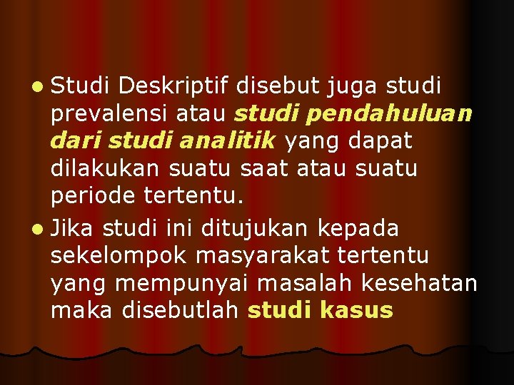 l Studi Deskriptif disebut juga studi prevalensi atau studi pendahuluan dari studi analitik yang