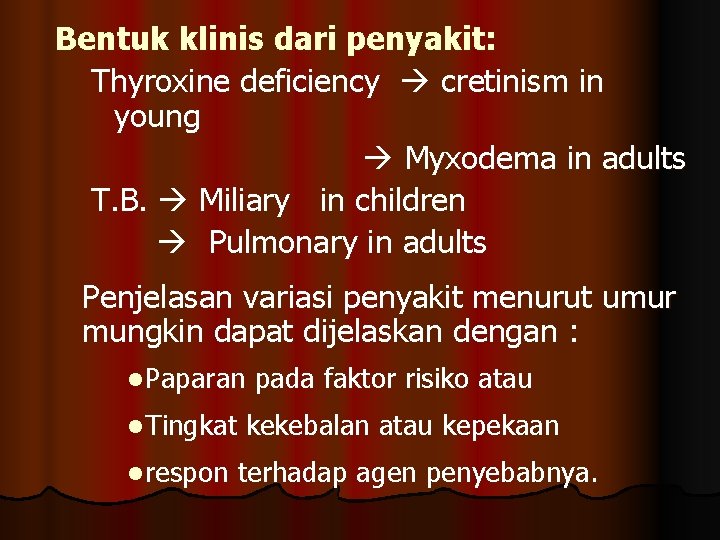 Bentuk klinis dari penyakit: Thyroxine deficiency cretinism in young Myxodema in adults T. B.