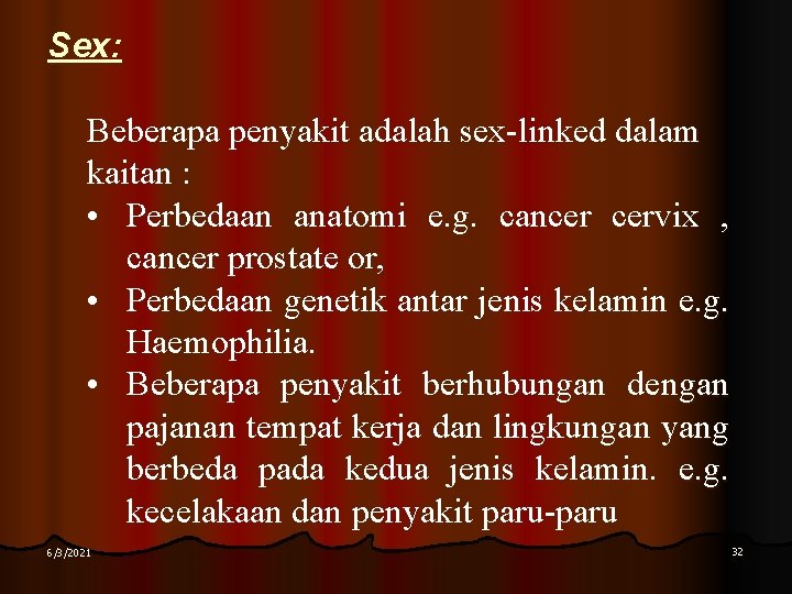 Sex: Beberapa penyakit adalah sex-linked dalam kaitan : • Perbedaan anatomi e. g. cancer