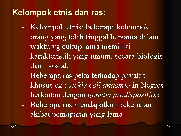 Kelompok etnis dan ras: - Kelompok etnis: beberapa kelompok orang yang telah tinggal bersama