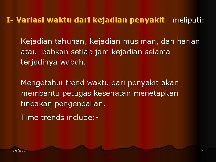 I- Variasi waktu dari kejadian penyakit meliputi: Kejadian tahunan, kejadian musiman, dan harian atau