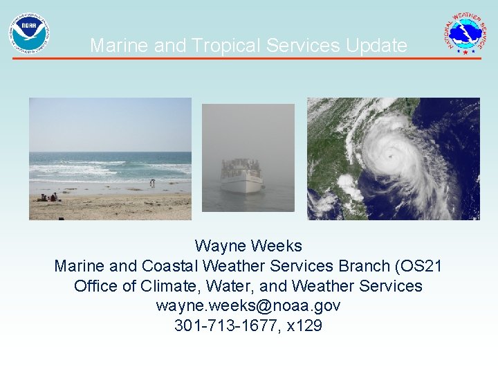 Marine and Tropical Services Update Wayne Weeks Marine and Coastal Weather Services Branch (OS