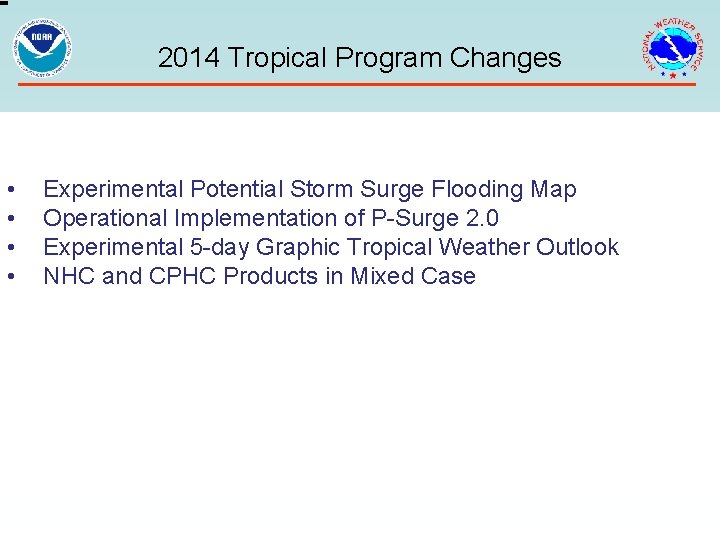2014 Tropical Program Changes • • Experimental Potential Storm Surge Flooding Map Operational Implementation