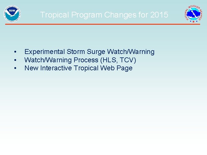 Tropical Program Changes for 2015 • • • Experimental Storm Surge Watch/Warning Process (HLS,