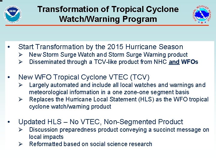Transformation of Tropical Cyclone Watch/Warning Program • Start Transformation by the 2015 Hurricane Season