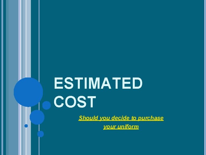 ESTIMATED COST Should you decide to purchase your uniform 