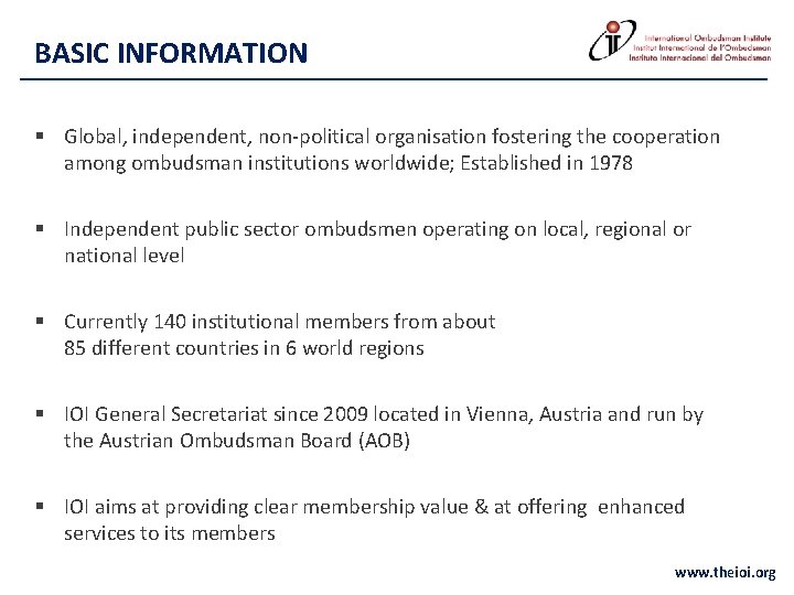 BASIC INFORMATION § Global, independent, non-political organisation fostering the cooperation among ombudsman institutions worldwide;