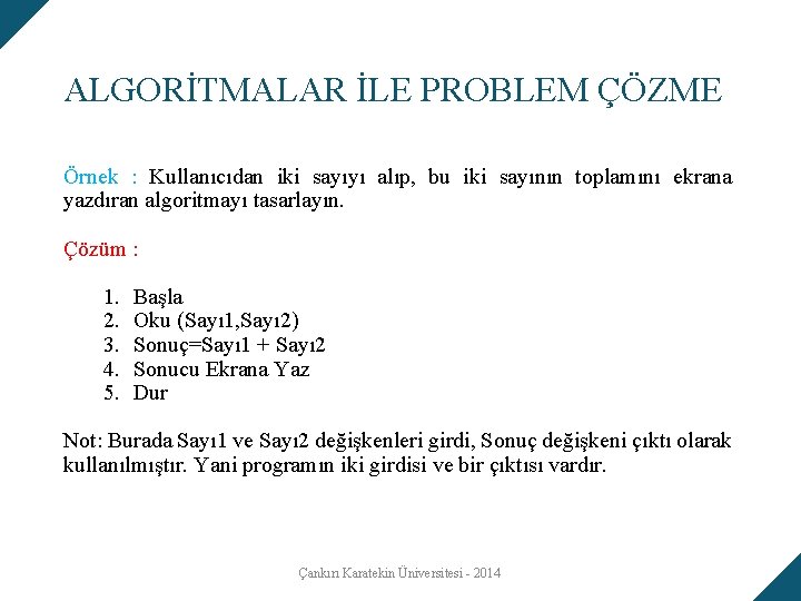 ALGORİTMALAR İLE PROBLEM ÇÖZME Örnek : Kullanıcıdan iki sayıyı alıp, bu iki sayının toplamını