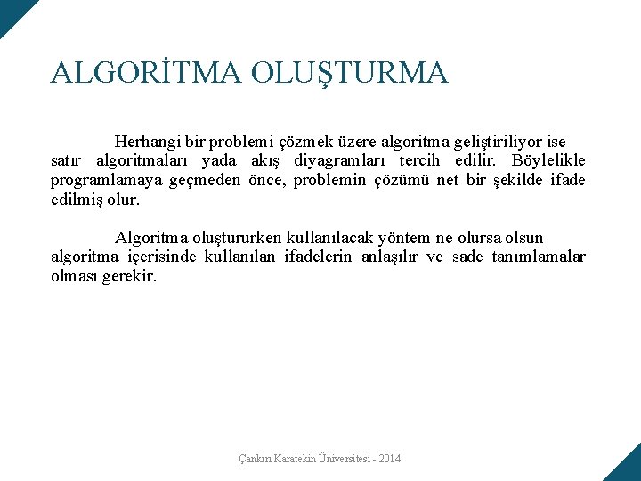 ALGORİTMA OLUŞTURMA Herhangi bir problemi çözmek üzere algoritma geliştiriliyor ise satır algoritmaları yada akış