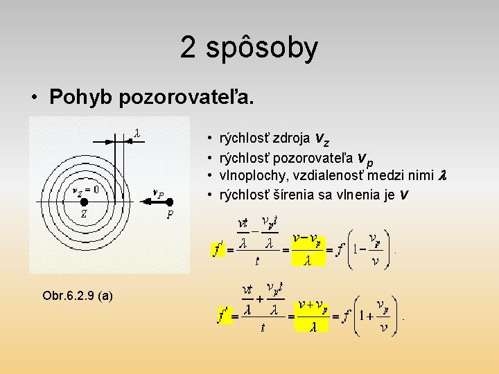 2 spôsoby • Pohyb pozorovateľa. • • Obr. 6. 2. 9 (a) rýchlosť zdroja