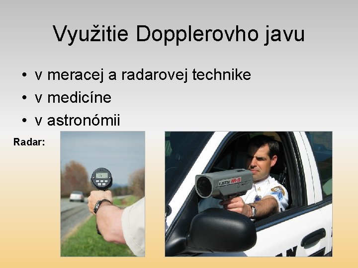 Využitie Dopplerovho javu • v meracej a radarovej technike • v medicíne • v