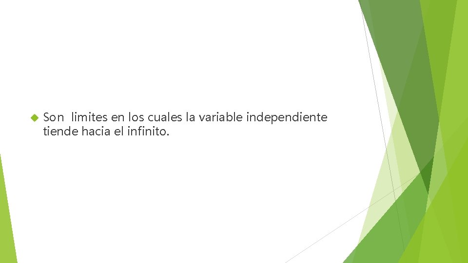  Son limites en los cuales la variable independiente tiende hacia el infinito. 