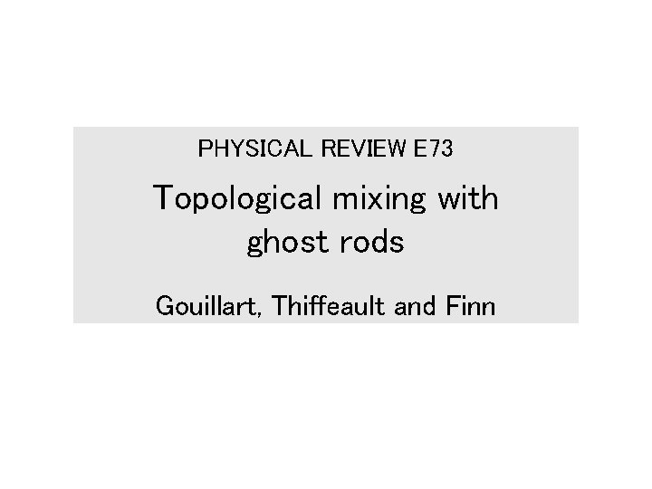 PHYSICAL REVIEW E 73 Topological mixing with ghost rods Gouillart, Thiffeault and Finn 