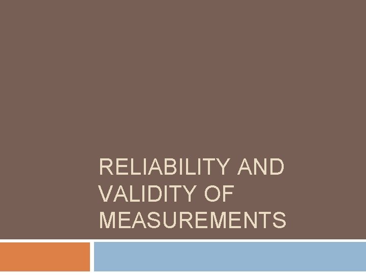 RELIABILITY AND VALIDITY OF MEASUREMENTS 