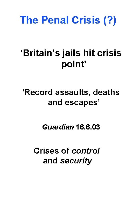 The Penal Crisis (? ) ‘Britain’s jails hit crisis point’ ‘Record assaults, deaths and