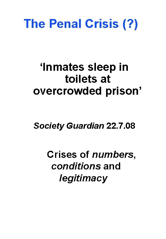 The Penal Crisis (? ) ‘Inmates sleep in toilets at overcrowded prison’ Society Guardian