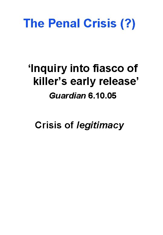 The Penal Crisis (? ) ‘Inquiry into fiasco of killer’s early release’ Guardian 6.