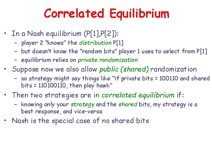 Correlated Equilibrium • In a Nash equilibrium (P[1], P[2]): – player 2 “knows” the