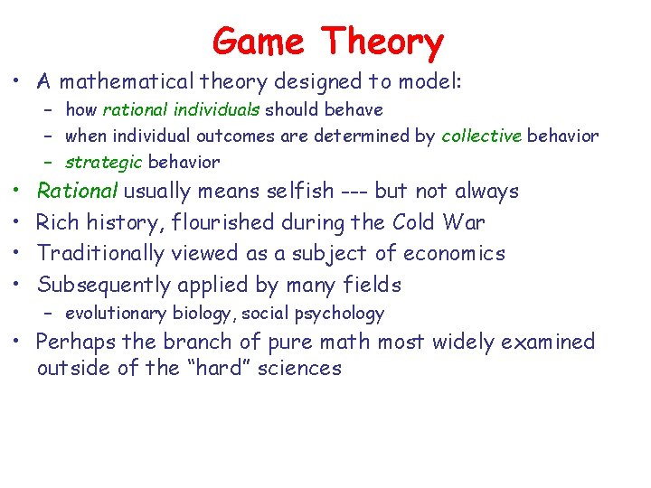 Game Theory • A mathematical theory designed to model: – how rational individuals should