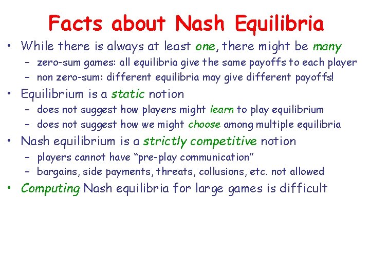 Facts about Nash Equilibria • While there is always at least one, there might