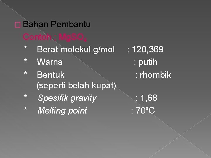 � Bahan Pembantu Contoh ; Mg. SO 4 * Berat molekul g/mol * Warna